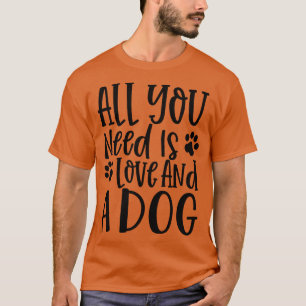 Camiseta Todo lo que necesitas es amor y un regalo de perro
