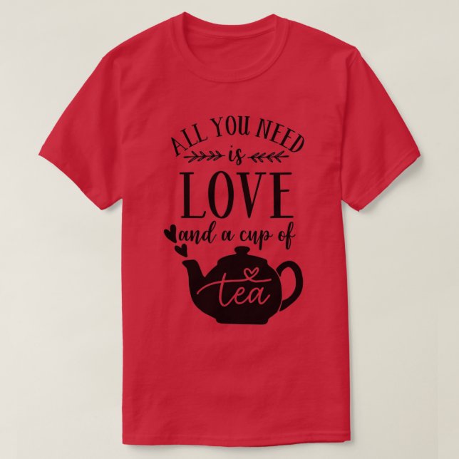 Camiseta Todo lo que necesitas es amor y una taza de té (Diseño del anverso)