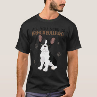 Camiseta Todo Lo Que Necesitas Es Bulldog Francés Bulldog F