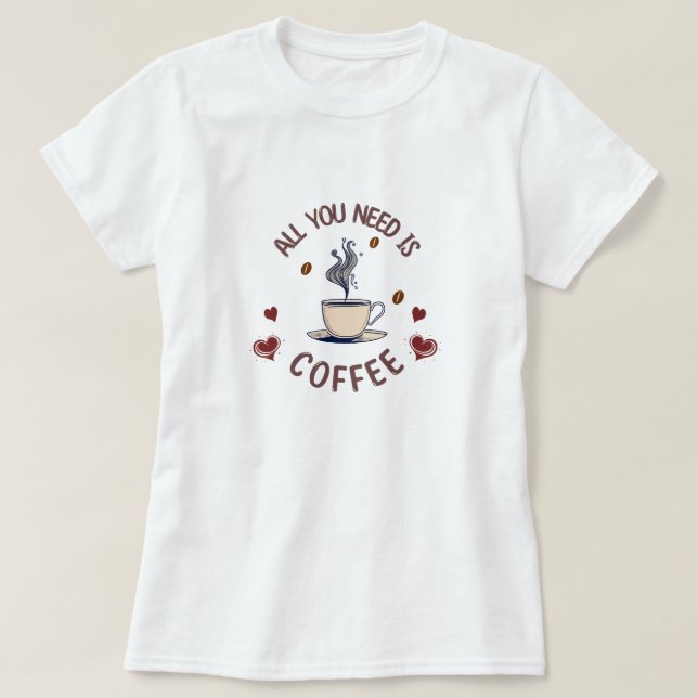 Camiseta "Todo lo que necesitas es café" (Diseño del anverso)