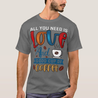 Camiseta Todo lo que necesitas es café