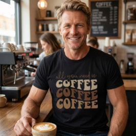 Camiseta Todo lo que necesitas es café. 