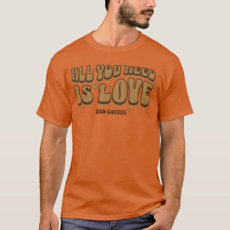 Camiseta Todo lo que necesitas es café Citas de amantes del