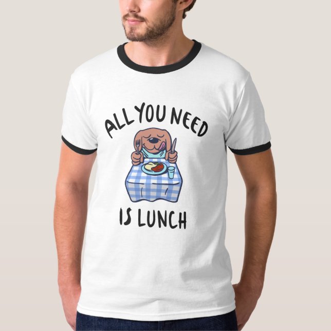 Camiseta Todo lo que necesitas es comer. (Anverso)