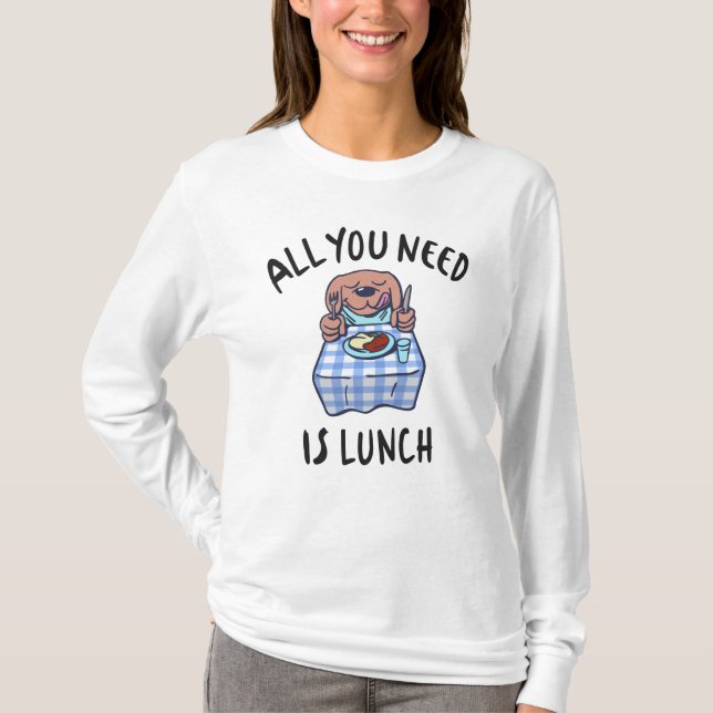Camiseta Todo lo que necesitas es comer. (Anverso)