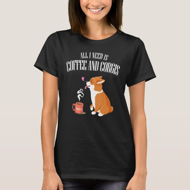Camiseta Todo Lo Que Necesitas Es Corgi Y Café (Anverso)