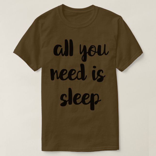 Camiseta Todo Lo Que Necesitas Es Dormir (Diseño del anverso)