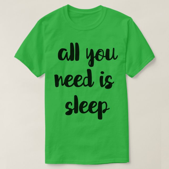 Camiseta Todo Lo Que Necesitas Es Dormir (Diseño del anverso)