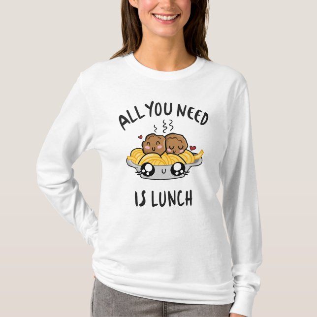 Camiseta Todo lo que necesitas es el almuerzo (Anverso)