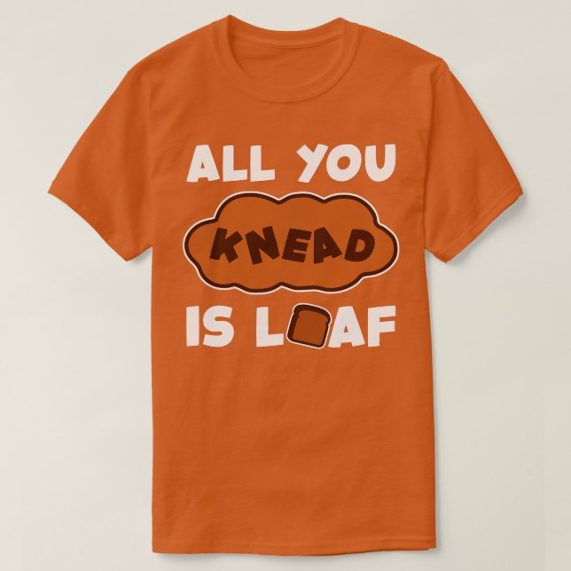 Camiseta Todo Lo Que Necesitas Es Loaf Funny Baking Design (Diseño del anverso)