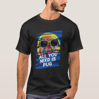 Camiseta Todo lo que necesitas es raza de perro Pug Animal