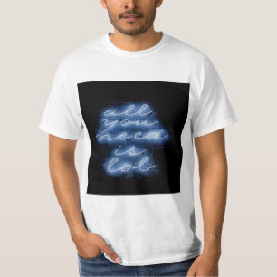 Camiseta Todo lo que necesitas es Rótulo azul neón LOL