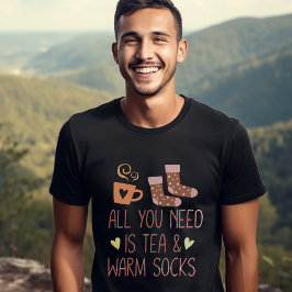 Camiseta Todo lo que necesitas es té y calcetines cálidos d