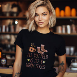 Camiseta Todo lo que necesitas es té y calcetines cálidos g