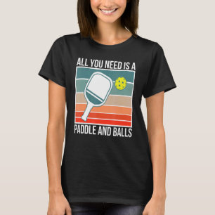Camiseta Todo Lo Que Necesitas Es Un Juego De Paddle Y Bola