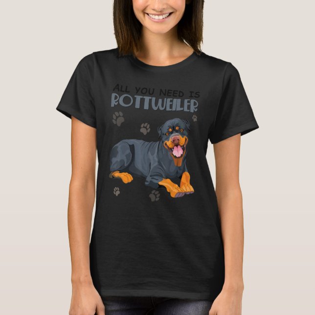 Camiseta Todo Lo Que Necesitas Es Un Perro Rottweiler Para  (Anverso)