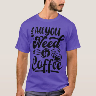 Camiseta Todo lo que necesitas es un regalo de café