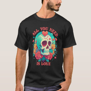 Camiseta Todo lo que necesitas para amar a Skeleton Rosas F