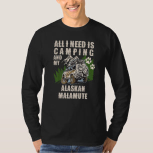 Camiseta Todo lo que necesito es acampar y mi ALASKAN MALAM