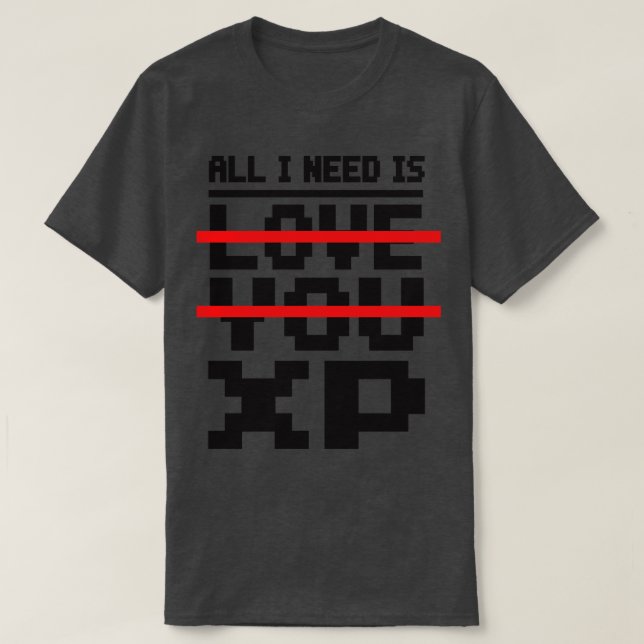 Camiseta Todo lo que necesito es amarte XP (Diseño del anverso)