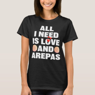 Camiseta Todo Lo Que Necesito Es Amor Y Arepas Venezuela Co