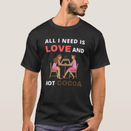 Camiseta Todo lo que necesito es amor y cacao caliente