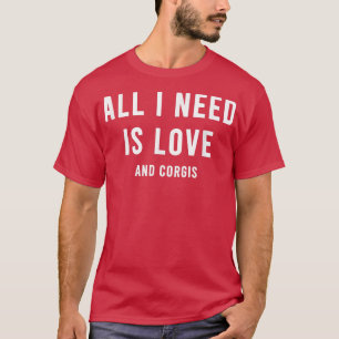 Camiseta Todo Lo Que Necesito Es Amor Y Corgis Curioso Anim