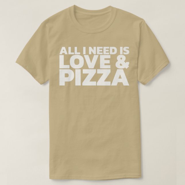 Camiseta Todo Lo Que Necesito Es Amor Y Pizza 103  (Diseño del anverso)