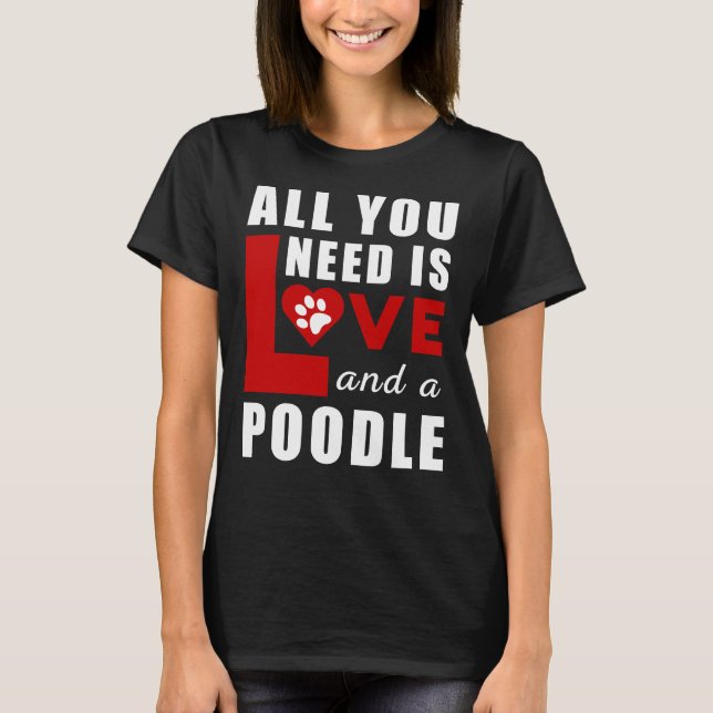 Camiseta Todo Lo Que Necesito Es Amor Y Poodle (Anverso)
