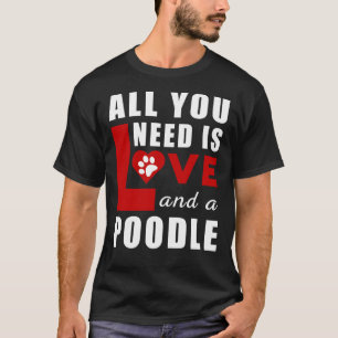 Camiseta Todo Lo Que Necesito Es Amor Y Poodle