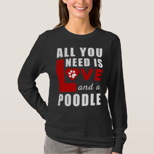 Camiseta Todo Lo Que Necesito Es Amor Y Poodle
