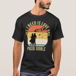 Camiseta Todo lo que necesito es amor y regalo de baile Dob