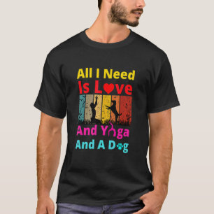 Camiseta Todo Lo Que Necesito Es Amor Y Yoga Y Un Perro