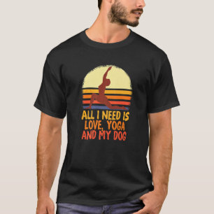 Camiseta Todo Lo Que Necesito Es Amor Y Yoga Y Un Perro Imp