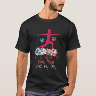Camiseta Todo lo que necesito es amor y yoga y un perro inc