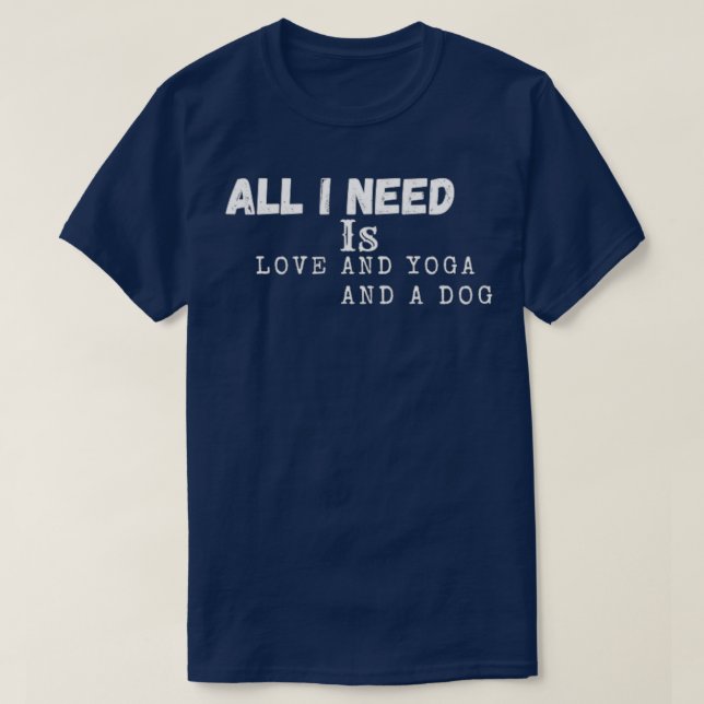 Camiseta todo lo que necesito es amor y yoga y un perro Tri (Diseño del anverso)
