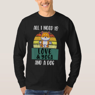 Camiseta Todo Lo Que Necesito Es Amor Y Yoga Y Un Perro Yog