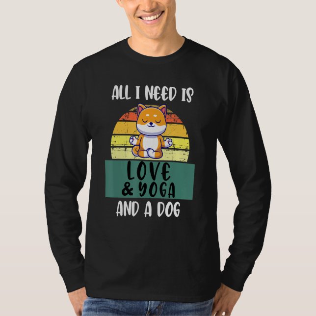 Camiseta Todo Lo Que Necesito Es Amor Y Yoga Y Un Perro Yog (Anverso)