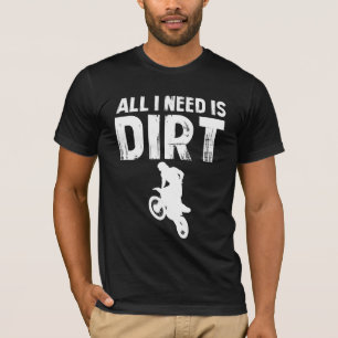 Camiseta Todo lo que necesito es bicicleta sucia - Motocros