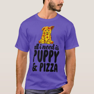 Camiseta Todo Lo Que Necesito Es Cachorro Y Pizza Graciosa 