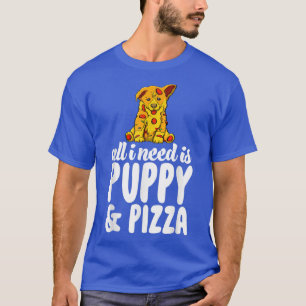 Camiseta Todo Lo Que Necesito Es Cachorro Y Pizza Graciosa 