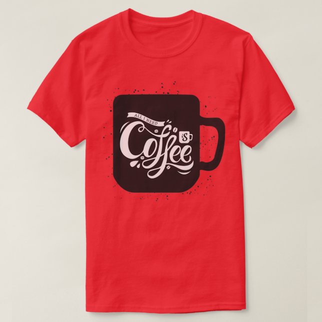 Camiseta Todo Lo Que Necesito Es Café (Diseño del anverso)