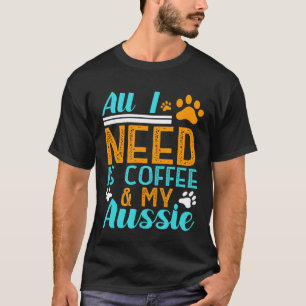 Camiseta Todo Lo Que Necesito Es Café Mi Pastor Australiano
