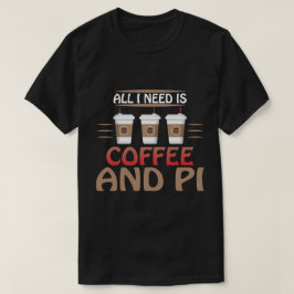 Camiseta Todo lo que necesito es café y amante de las matem