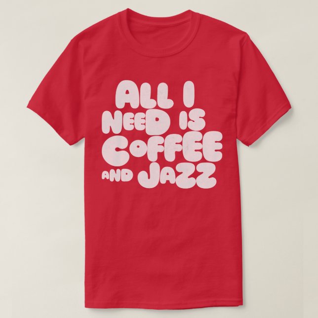 Camiseta Todo Lo Que Necesito Es Café Y Jazz (Diseño del anverso)