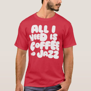Camiseta Todo Lo Que Necesito Es Café Y Jazz