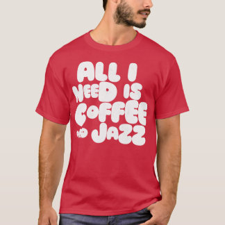 Camiseta Todo Lo Que Necesito Es Café Y Jazz