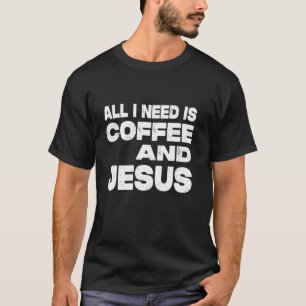 Camiseta Todo lo que necesito es café y Jesús