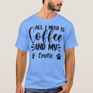 Camiseta Todo Lo Que Necesito Es Café Y Mi Amante De EoticC