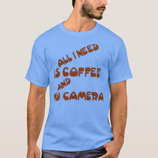 Camiseta todo lo que necesito es café y mi cámara